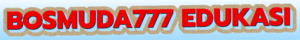 Bosmuda777 Edukasi